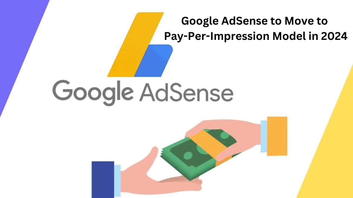 Google AdSense to Move to Pay-Per-Impression Model in 2024: What Publishers Can Expect