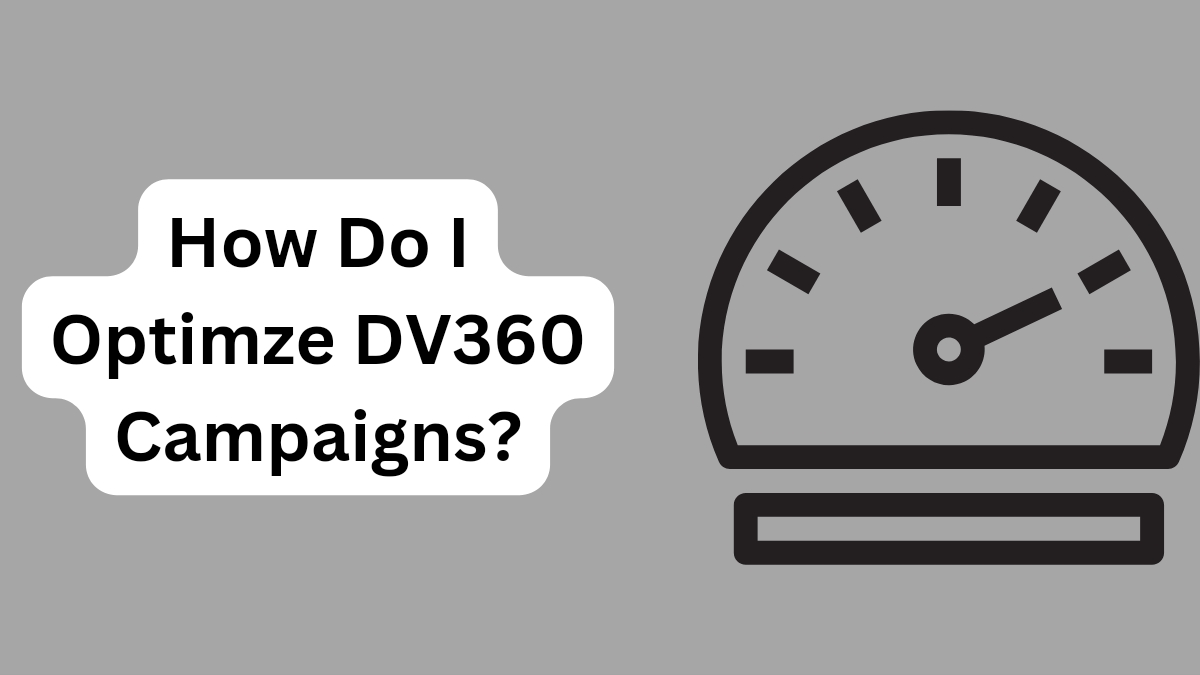 How Do I Optimize DV360 Campaigns?